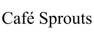 CAFÉ SPROUTS