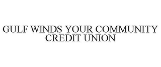 GULF WINDS YOUR COMMUNITY CREDIT UNION