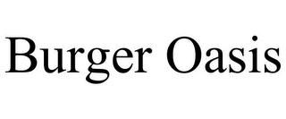 BURGER OASIS