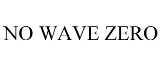 NO WAVE ZERO