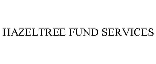 HAZELTREE FUND SERVICES