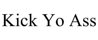 KICK YO ASS