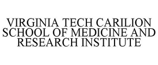 VIRGINIA TECH CARILION SCHOOL OF MEDICINE AND RESEARCH INSTITUTE