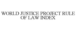 WORLD JUSTICE PROJECT RULE OF LAW INDEX