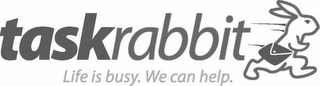 TASKRABBIT LIFE IS BUSY. WE CAN HELP.