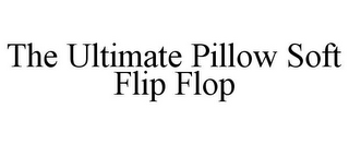 THE ULTIMATE PILLOW SOFT FLIP FLOP