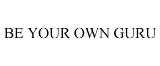 BE YOUR OWN GURU