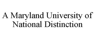 A MARYLAND UNIVERSITY OF NATIONAL DISTINCTION