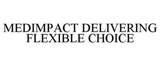 MEDIMPACT DELIVERING FLEXIBLE CHOICE