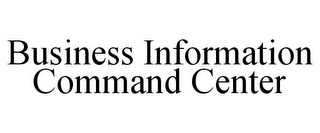 BUSINESS INFORMATION COMMAND CENTER