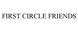 FIRST CIRCLE FRIENDS