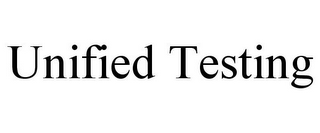 UNIFIED TESTING