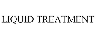 LIQUID TREATMENT