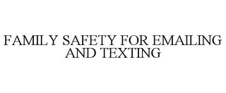 FAMILY SAFETY FOR EMAILING AND TEXTING