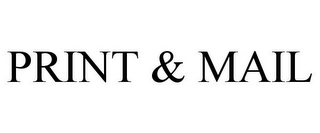 PRINT & MAIL
