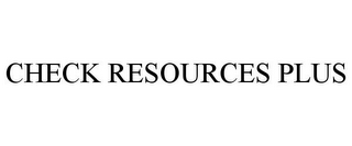 CHECK RESOURCES PLUS