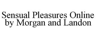 SENSUAL PLEASURES ONLINE BY MORGAN AND LANDON