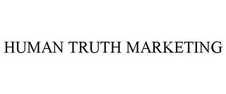 HUMAN TRUTH MARKETING