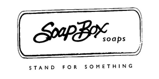 SOAPBOX SOAPS STAND FOR SOMETHING