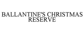 BALLANTINE'S CHRISTMAS RESERVE