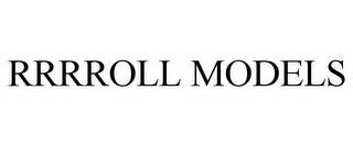 RRRROLL MODELS