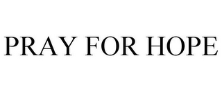 PRAY FOR HOPE