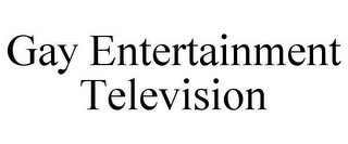 GAY ENTERTAINMENT TELEVISION