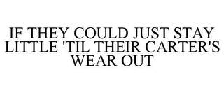 IF THEY COULD JUST STAY LITTLE 'TIL THEIR CARTER'S WEAR OUT