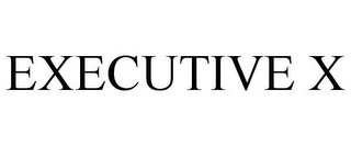 EXECUTIVE X