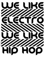 WE LIKE ELECTRO WE LIKE HIP HOP