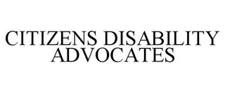 CITIZENS DISABILITY ADVOCATES