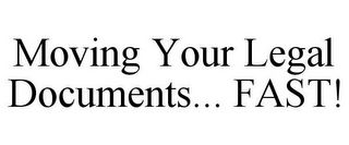 MOVING YOUR LEGAL DOCUMENTS... FAST!