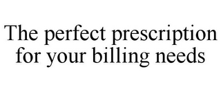 THE PERFECT PRESCRIPTION FOR YOUR BILLING NEEDS