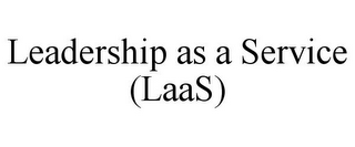 LEADERSHIP AS A SERVICE (LAAS)