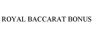 ROYAL BACCARAT BONUS