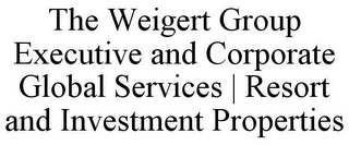 THE WEIGERT GROUP EXECUTIVE AND CORPORATE GLOBAL SERVICES | RESORT AND INVESTMENT PROPERTIES