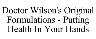 DOCTOR WILSON'S ORIGINAL FORMULATIONS - PUTTING HEALTH IN YOUR HANDS