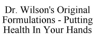 DR. WILSON'S ORIGINAL FORMULATIONS - PUTTING HEALTH IN YOUR HANDS