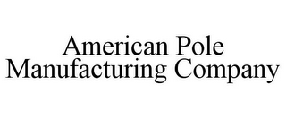 AMERICAN POLE MANUFACTURING COMPANY