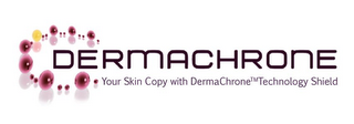 DERMACHRONE YOUR SKIN COPY WITH DERMACHRONE TECHNOLOGY SHIELD