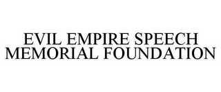 EVIL EMPIRE SPEECH MEMORIAL FOUNDATION