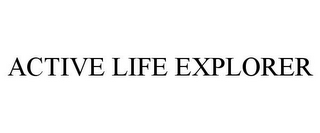 ACTIVE LIFE EXPLORER