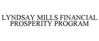 LYNDSAY MILLS FINANCIAL PROSPERITY PROGRAM