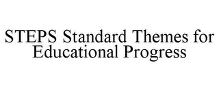 STEPS STANDARD THEMES FOR EDUCATIONAL PROGRESS