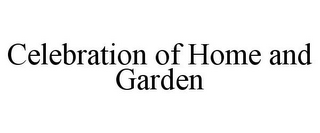 CELEBRATION OF HOME AND GARDEN