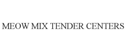 MEOW MIX TENDER CENTERS