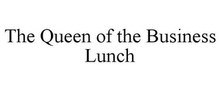 THE QUEEN OF THE BUSINESS LUNCH