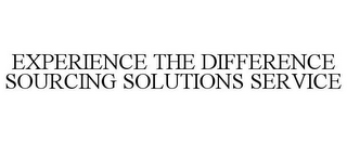 EXPERIENCE THE DIFFERENCE SOURCING SOLUTIONS SERVICE