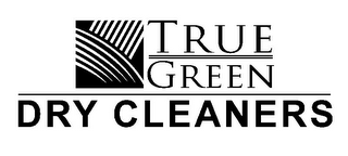 TRUE GREEN DRY CLEANERS