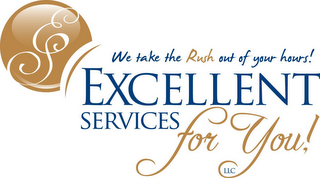 ES WE TAKE THE RUSH OUT OF YOUR HOURS! EXCELLENT SERVICES FOR YOU! LLC